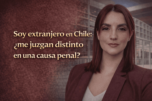 Soy extranjero en Chile: ¿hay diferencias si enfrento una causa penal?