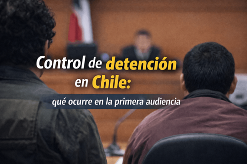 Control de detención en Chile: qué ocurre en la primera audiencia