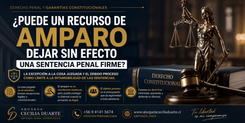 ¿Puede un recurso de amparo dejar sin efecto una sentencia penal firme en Chile? La excepción a la cosa juzgada
